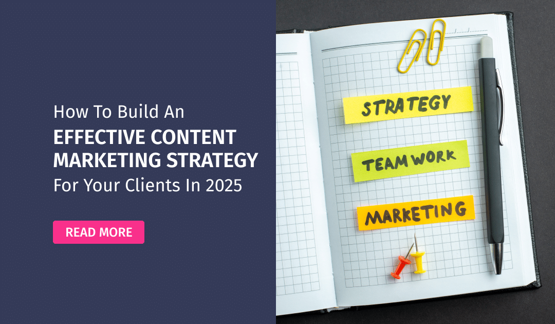 How to Build an Effective Content Marketing Strategy for Your Clients in 2025