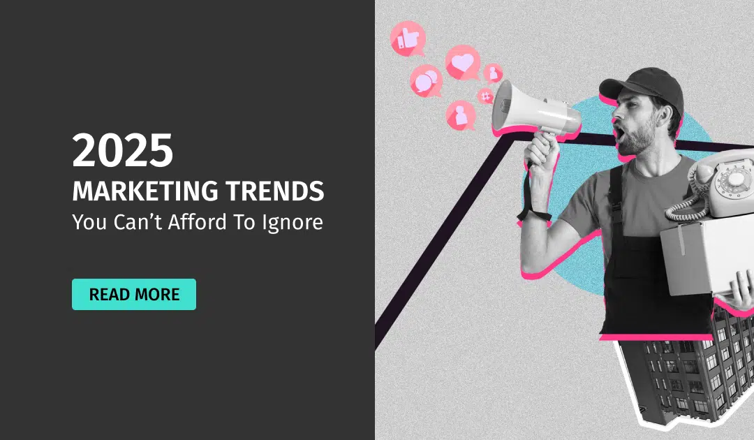 2025 Marketing Trends You Can’t Afford to Ignore