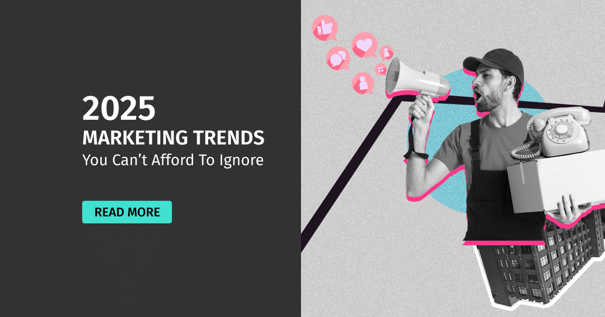 2025 Marketing Trends You Can’t Afford to Ignore