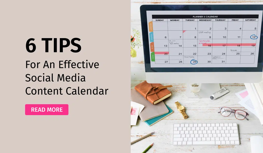 6 Tips for an Effective Social Media Content Calendar